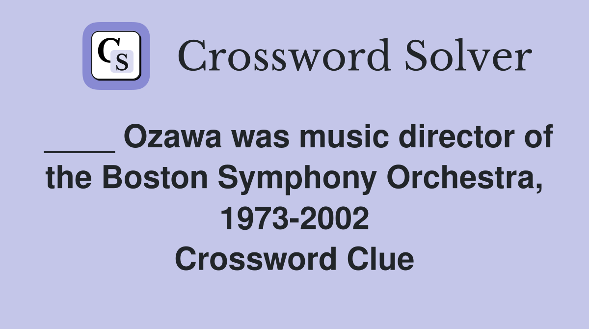 Ozawa was music director of the Boston Symphony Orchestra, 19732002